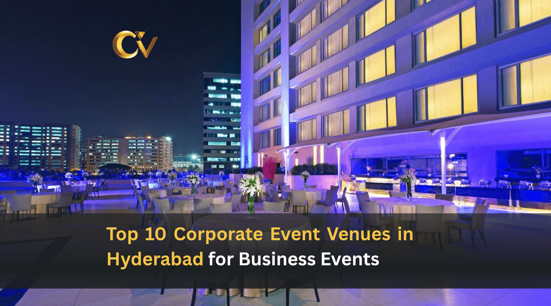 Top 10 Corporate Event Venues in Hyderabad for Bus...