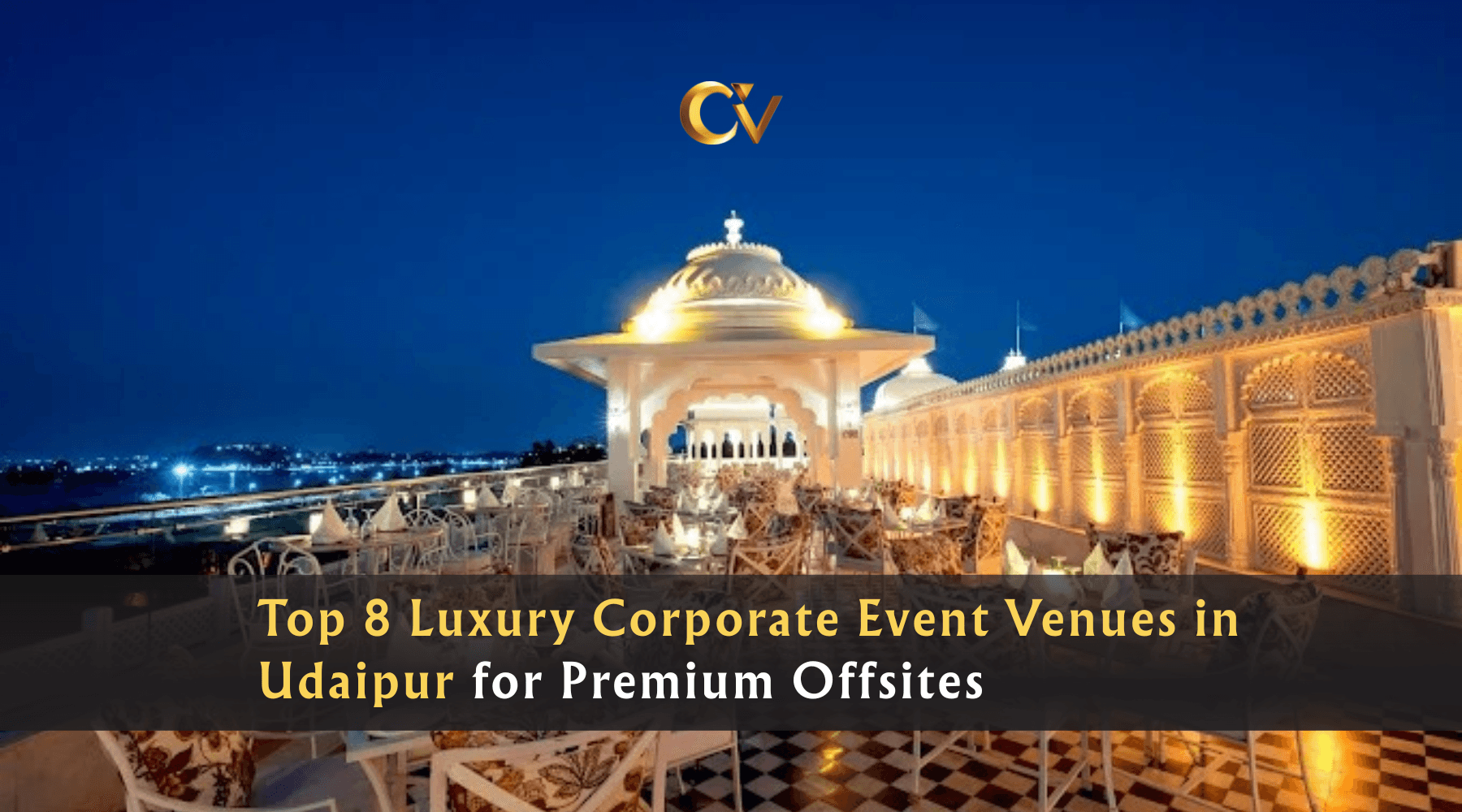Top 8 Luxury Corporate Event Venues in Udaipur for...